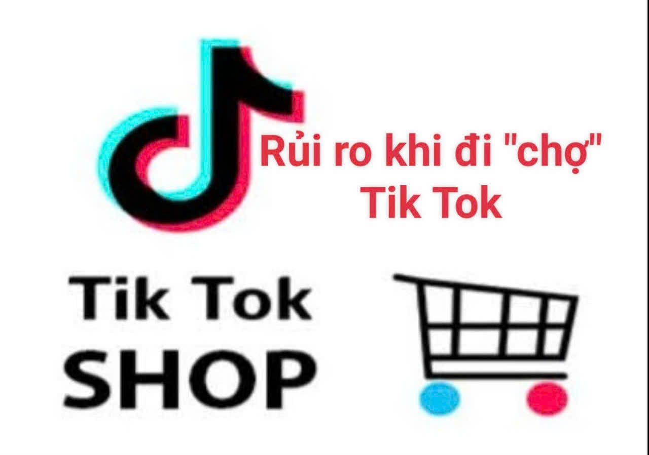 Rủi ro khi đi “chợ” Tiktok